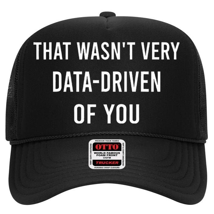 That WasnT Very Data Driven Of You High Crown Mesh Back Trucker Hat