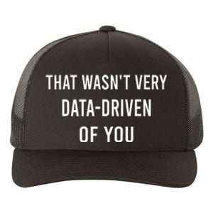 That WasnT Very Data Driven Of You Yupoong Adult 5-Panel Trucker Hat