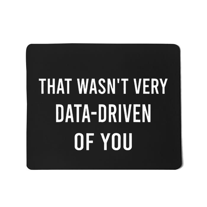 That WasnT Very Data Driven Of You Mousepad