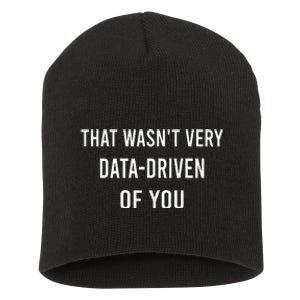 That WasnT Very Data Driven Of You Short Acrylic Beanie