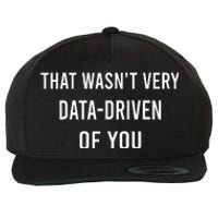 That WasnT Very Data Driven Of You Wool Snapback Cap