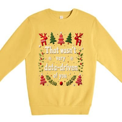 That WasnT Very Data Driven Of You Christmas Xmas Funny Premium Crewneck Sweatshirt