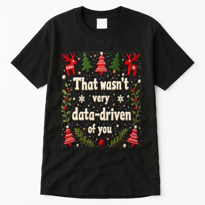 That WasnT Very Data Driven Of You Christmas Xmas Funny Tall T-Shirt
