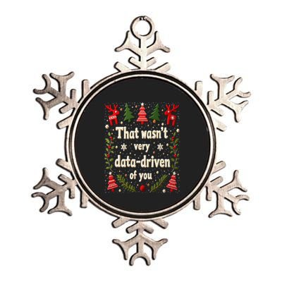That WasnT Very Data Driven Of You Christmas Xmas Funny Metallic Star Ornament