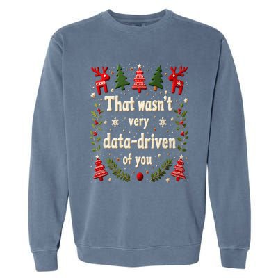 That WasnT Very Data Driven Of You Christmas Xmas Funny Garment-Dyed Sweatshirt