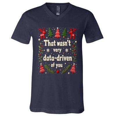 That WasnT Very Data Driven Of You Christmas Xmas Funny V-Neck T-Shirt