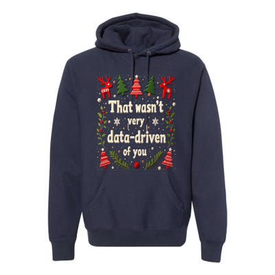 That WasnT Very Data Driven Of You Christmas Xmas Funny Premium Hoodie