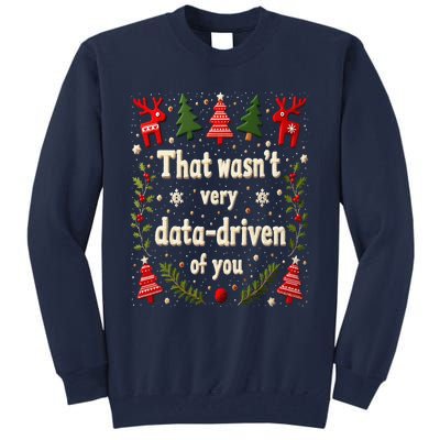 That WasnT Very Data Driven Of You Christmas Xmas Funny Tall Sweatshirt