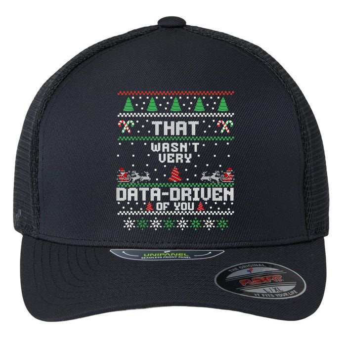 That WasnT Very Data Driven Of You Ugly Sweater Christmas Flexfit Unipanel Trucker Cap