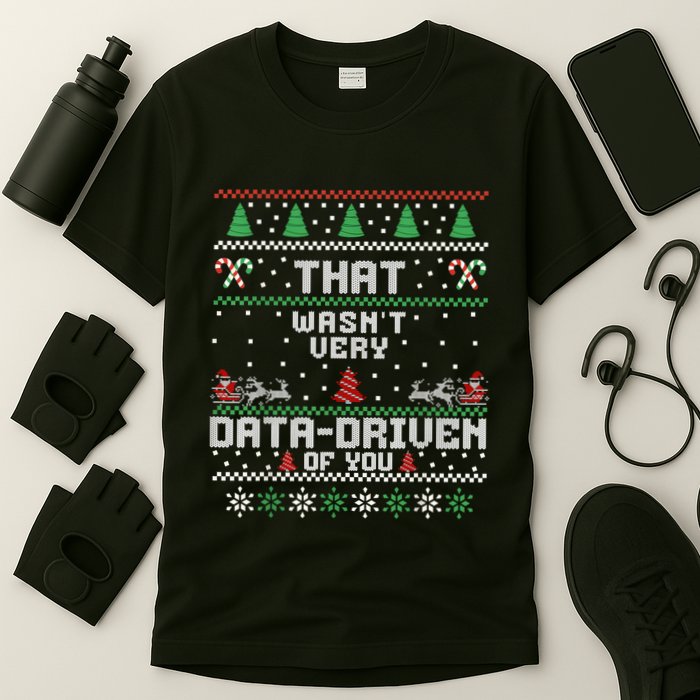 That WasnT Very Data Driven Of You Ugly Sweater Christmas T-Shirt