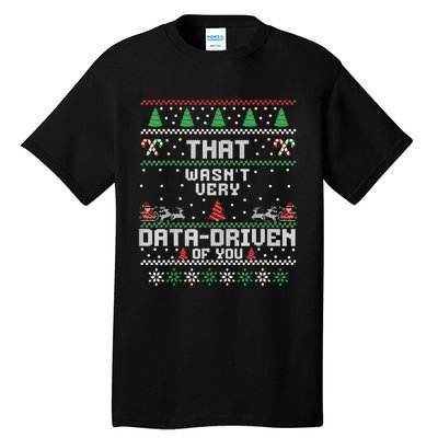 That WasnT Very Data Driven Of You Ugly Sweater Christmas Tall T-Shirt