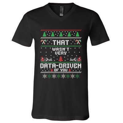 That WasnT Very Data Driven Of You Ugly Sweater Christmas V-Neck T-Shirt