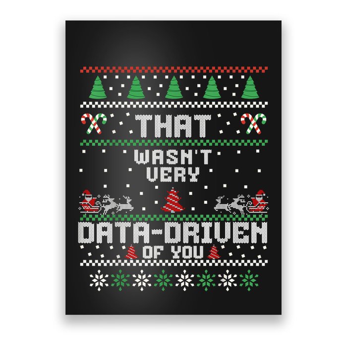 That WasnT Very Data Driven Of You Ugly Sweater Christmas Poster