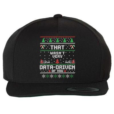 That WasnT Very Data Driven Of You Ugly Sweater Christmas Wool Snapback Cap