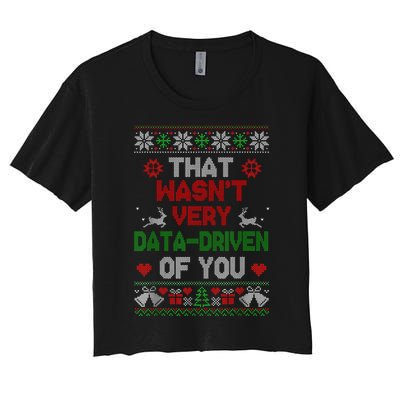 That WasnT Very Data Driven Of You Christmas Xmas Pajamas Women's Crop Top Tee