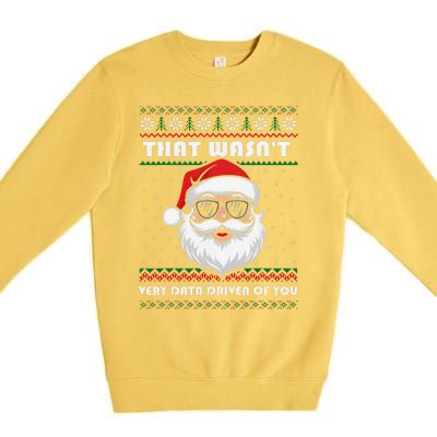 That WasnT Very Data Driven Of You Christmas Funny Xmas Premium Crewneck Sweatshirt