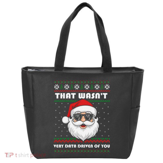 That WasnT Very Data Driven Of You Christmas Funny Xmas Zip Tote Bag