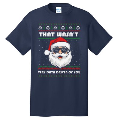 That WasnT Very Data Driven Of You Christmas Funny Xmas Tall T-Shirt