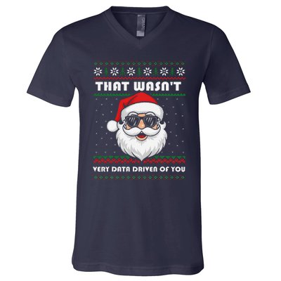 That WasnT Very Data Driven Of You Christmas Funny Xmas V-Neck T-Shirt