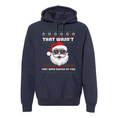 That WasnT Very Data Driven Of You Christmas Funny Xmas Premium Hoodie