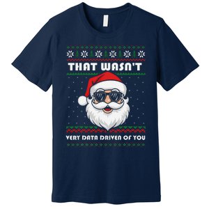 That WasnT Very Data Driven Of You Christmas Funny Xmas Premium T-Shirt