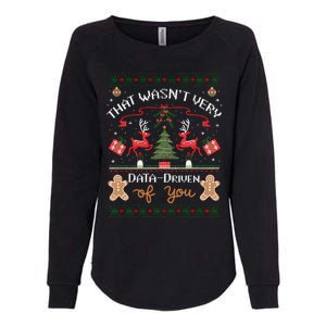 That WasnT Very Data Driven Of You Ugly Christmas Sweaters Womens California Wash Sweatshirt