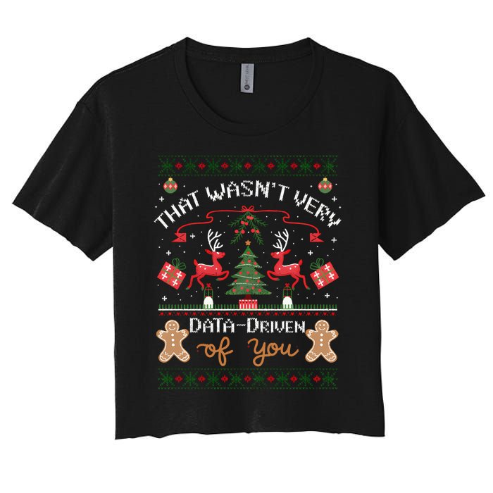 That WasnT Very Data Driven Of You Ugly Christmas Sweaters Women's Crop Top Tee