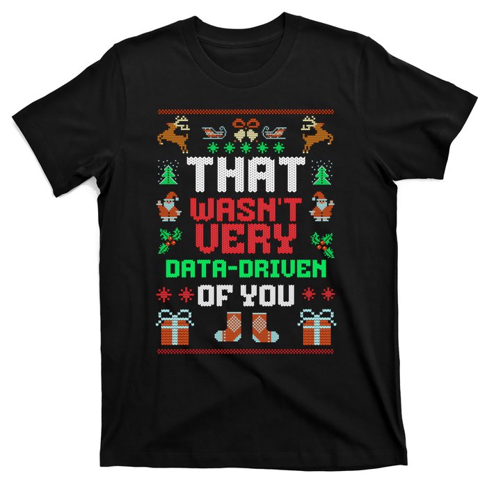 That WasnT Very Data Driven Of You Ugly Christmas Sweaters T-Shirt