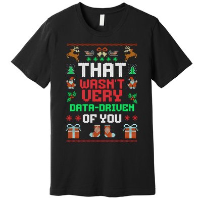 That WasnT Very Data Driven Of You Ugly Christmas Sweaters Premium T-Shirt