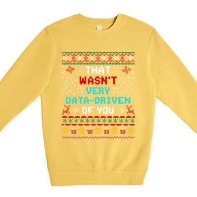 That WasnT Very Data Driven Of You Ugly Sweater Christmas Premium Crewneck Sweatshirt