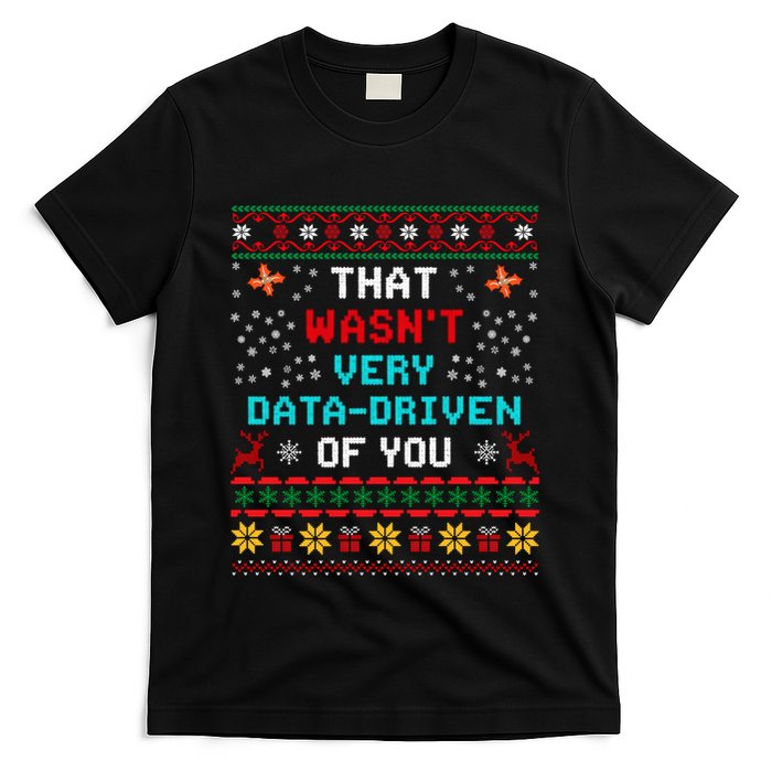 That WasnT Very Data Driven Of You Ugly Sweater Christmas T-Shirt
