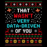 That WasnT Very Data Driven Of You Ugly Sweater Christmas T-Shirt