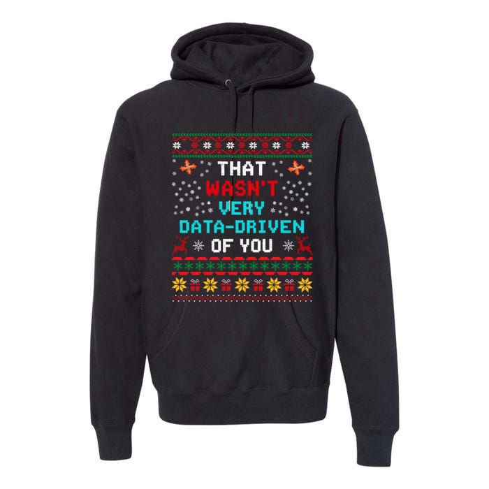 That WasnT Very Data Driven Of You Ugly Sweater Christmas Premium Hoodie