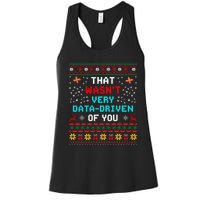 That WasnT Very Data Driven Of You Ugly Sweater Christmas Women's Racerback Tank