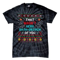 That WasnT Very Data Driven Of You Ugly Sweater Christmas Tie-Dye T-Shirt