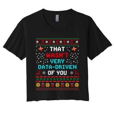 That WasnT Very Data Driven Of You Ugly Sweater Christmas Women's Crop Top Tee