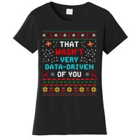 That WasnT Very Data Driven Of You Ugly Sweater Christmas Women's T-Shirt