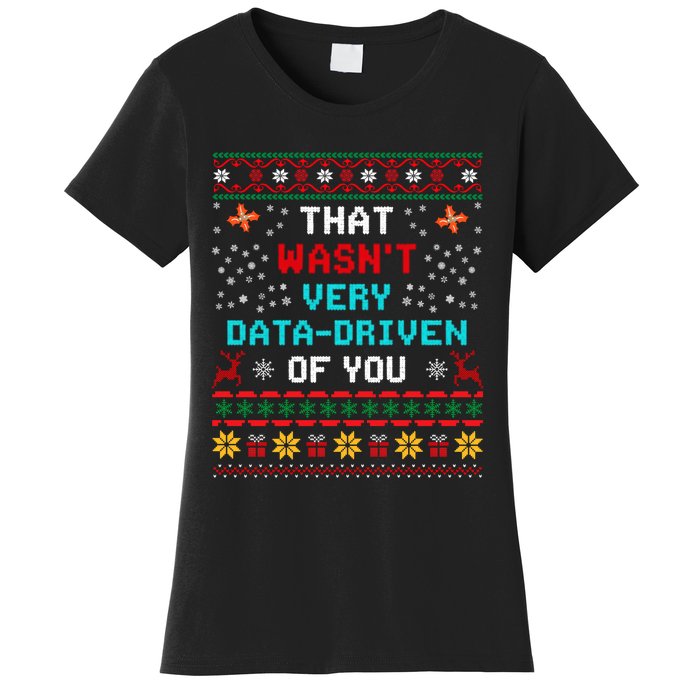 That WasnT Very Data Driven Of You Ugly Sweater Christmas Women's T-Shirt