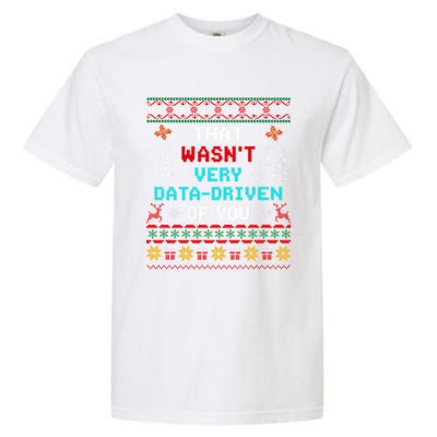 That WasnT Very Data Driven Of You Ugly Sweater Christmas Garment-Dyed Heavyweight T-Shirt