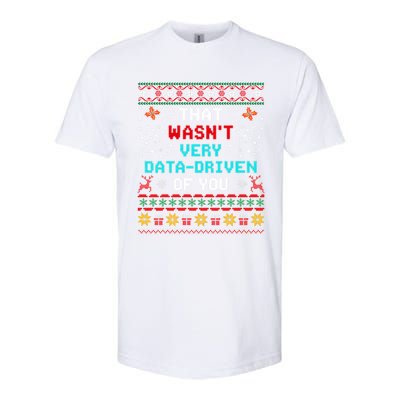 That WasnT Very Data Driven Of You Ugly Sweater Christmas Softstyle CVC T-Shirt