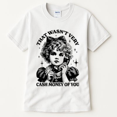 That WasnT Very Cash Money Of You Funny Retro Design Tall T-Shirt
