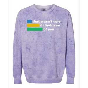 That WasnT Very Data Driven Of You Funny Data Analyst Geek Colorblast Crewneck Sweatshirt