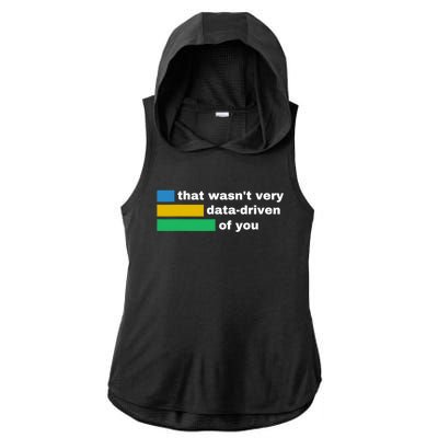 That WasnT Very Data Driven Of You Funny Data Analyst Geek Ladies PosiCharge Tri-Blend Wicking Draft Hoodie Tank