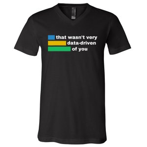 That WasnT Very Data Driven Of You Funny Data Analyst Geek V-Neck T-Shirt