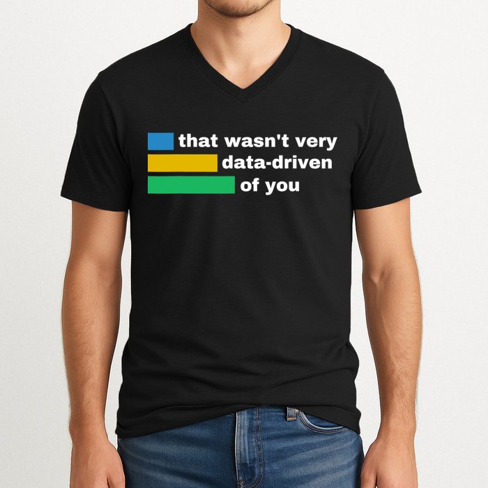 That WasnT Very Data Driven Of You Funny Data Analyst Geek V-Neck T-Shirt