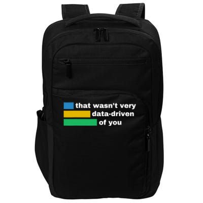 That WasnT Very Data Driven Of You Funny Data Analyst Geek Impact Tech Backpack