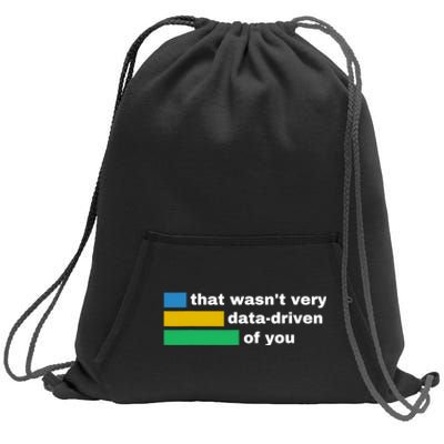 That WasnT Very Data Driven Of You Funny Data Analyst Geek Sweatshirt Cinch Pack Bag