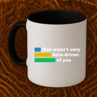 That WasnT Very Data Driven Of You Funny Data Analyst Geek Coffee Mug