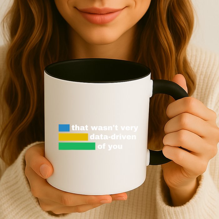 That WasnT Very Data Driven Of You Funny Data Analyst Geek Coffee Mug