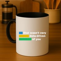 That WasnT Very Data Driven Of You Funny Data Analyst Geek Coffee Mug